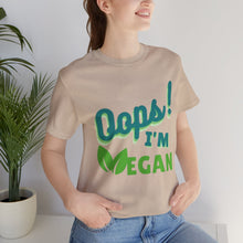 Load image into Gallery viewer, Oops I&#39;m Vegan Unisex Jersey Short Sleeve Tee