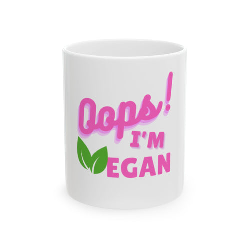 Oops! I'm Vegan Ceramic Mug 11oz, 15oz