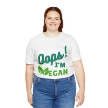 Load image into Gallery viewer, Oops I&#39;m Vegan Unisex Jersey Short Sleeve Tee