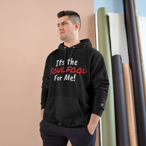 It's the Soul food For Me Unisex Champion Hoodie
