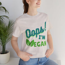 Load image into Gallery viewer, Oops I&#39;m Vegan Unisex Jersey Short Sleeve Tee