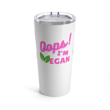 Load image into Gallery viewer, Oops! I&#39;m Vegan Tumbler 20oz