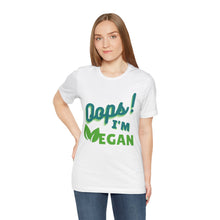 Load image into Gallery viewer, Oops I&#39;m Vegan Unisex Jersey Short Sleeve Tee