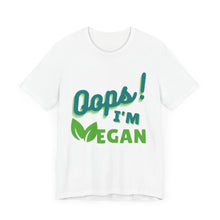 Load image into Gallery viewer, Oops I&#39;m Vegan Unisex Jersey Short Sleeve Tee