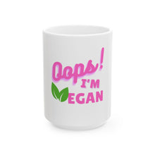Load image into Gallery viewer, Oops! I&#39;m Vegan Ceramic Mug 11oz, 15oz