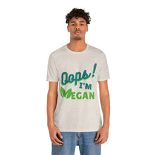 Load image into Gallery viewer, Oops I&#39;m Vegan Unisex Jersey Short Sleeve Tee