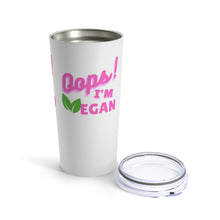 Load image into Gallery viewer, Oops! I&#39;m Vegan Tumbler 20oz