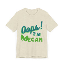 Load image into Gallery viewer, Oops I&#39;m Vegan Unisex Jersey Short Sleeve Tee