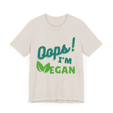 Load image into Gallery viewer, Oops I&#39;m Vegan Unisex Jersey Short Sleeve Tee
