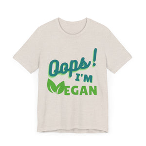 Oops I'm Vegan Unisex Jersey Short Sleeve Tee