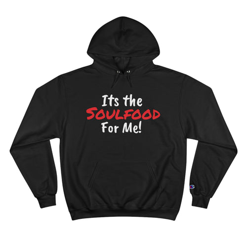 It's the Soul food For Me Unisex Champion Hoodie