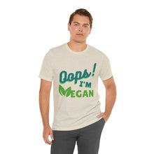 Load image into Gallery viewer, Oops I&#39;m Vegan Unisex Jersey Short Sleeve Tee
