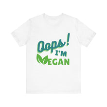 Load image into Gallery viewer, Oops I&#39;m Vegan Unisex Jersey Short Sleeve Tee