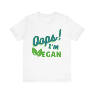 Oops I'm Vegan Unisex Jersey Short Sleeve Tee