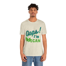 Load image into Gallery viewer, Oops I&#39;m Vegan Unisex Jersey Short Sleeve Tee