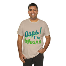 Load image into Gallery viewer, Oops I&#39;m Vegan Unisex Jersey Short Sleeve Tee