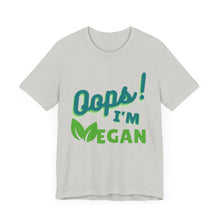 Load image into Gallery viewer, Oops I&#39;m Vegan Unisex Jersey Short Sleeve Tee