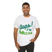 Load image into Gallery viewer, Oops I&#39;m Vegan Unisex Jersey Short Sleeve Tee