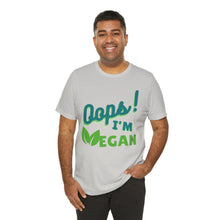 Load image into Gallery viewer, Oops I&#39;m Vegan Unisex Jersey Short Sleeve Tee
