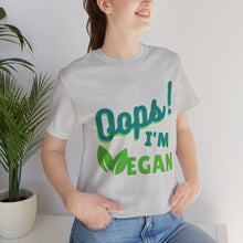 Load image into Gallery viewer, Oops I&#39;m Vegan Unisex Jersey Short Sleeve Tee