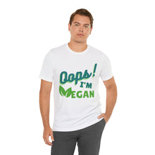 Load image into Gallery viewer, Oops I&#39;m Vegan Unisex Jersey Short Sleeve Tee