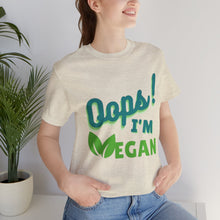 Load image into Gallery viewer, Oops I&#39;m Vegan Unisex Jersey Short Sleeve Tee