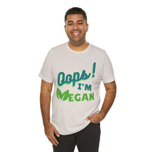 Load image into Gallery viewer, Oops I&#39;m Vegan Unisex Jersey Short Sleeve Tee