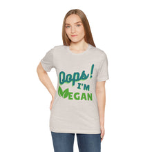 Load image into Gallery viewer, Oops I&#39;m Vegan Unisex Jersey Short Sleeve Tee