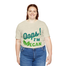 Load image into Gallery viewer, Oops I&#39;m Vegan Unisex Jersey Short Sleeve Tee